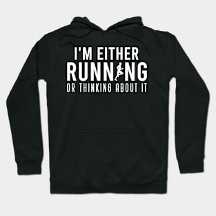 I'm Either Running Or Thinking About It, Funny Marathon Running Gift For Runner Hoodie